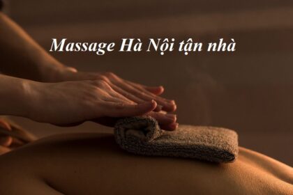 Massage Hà Nội tại nhà uy tín, massage tại nhà Hà Nội.