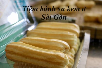 Tiệm bánh su kem Sài Gòn ngon, mua bánh su kem ở Sài Gòn.