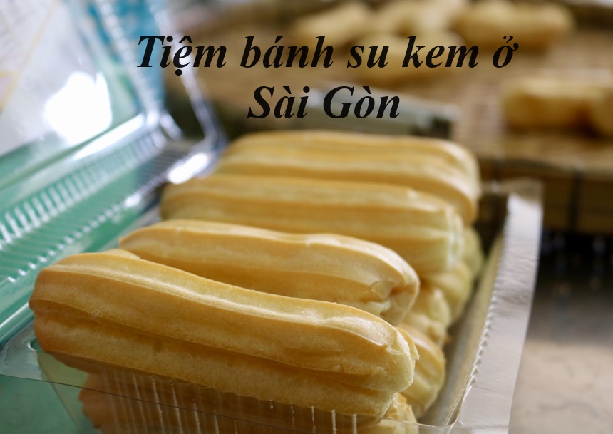 Tiệm bánh su kem Sài Gòn ngon, mua bánh su kem ở Sài Gòn.