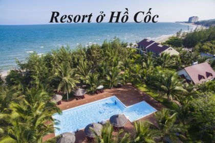 Các resort Hồ Cốc gần biển, resort ở Hồ Cốc giá rẻ, view đẹp.