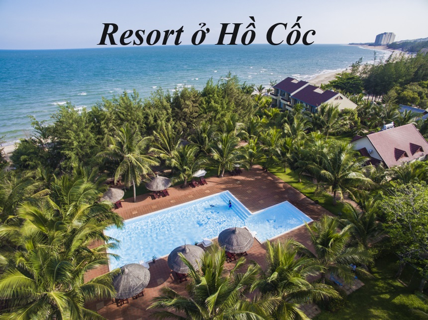 Các resort Hồ Cốc gần biển, resort ở Hồ Cốc giá rẻ, view đẹp.