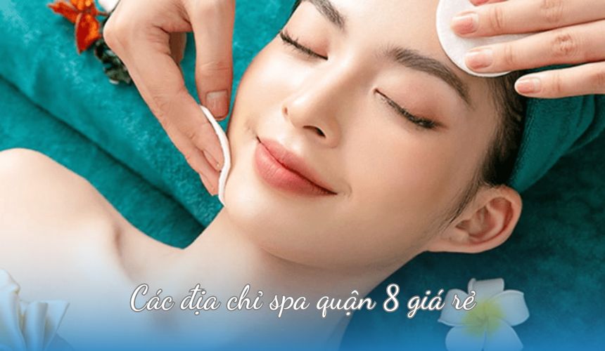 Các địa chỉ spa quận 8 giá rẻ