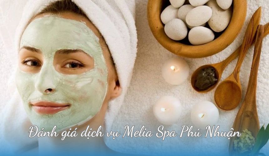 Đánh giá dịch vụ Melia Spa Phú Nhuận