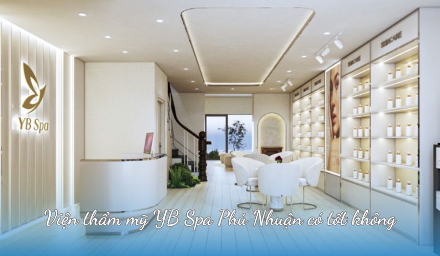 Viện thẩm mỹ YB Spa Phú Nhuận có tốt không