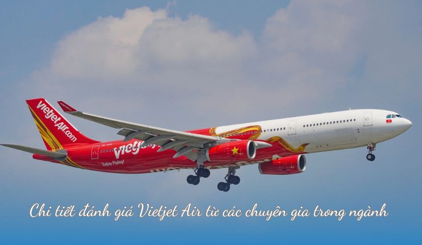 Chi tiết đánh giá Vietjet Air từ các chuyên gia trong ngành