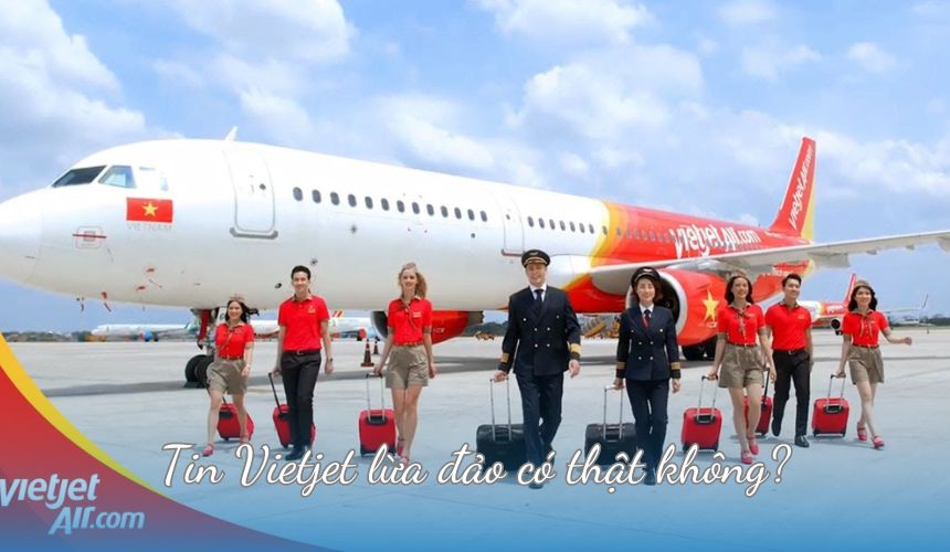 Tin Vietjet lừa đảo có thật không?