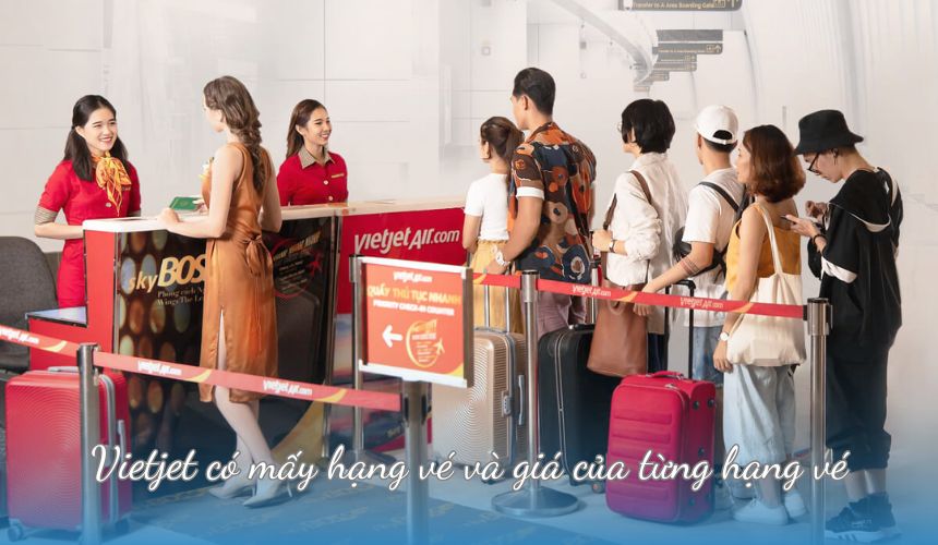 Vietjet có mấy hạng vé và giá của từng hạng vé