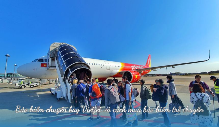 Bảo hiểm chuyến bay Vietjet và cách mua bảo hiểm trễ chuyến