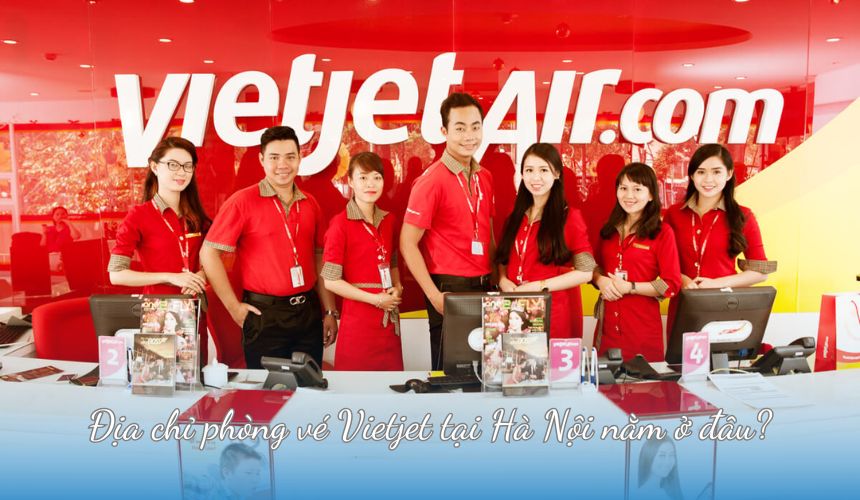 Địa chỉ phòng vé Vietjet tại Hà Nội nằm ở đâu?